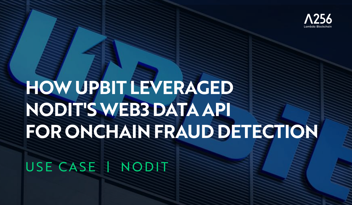 [Use Case] How Upbit Leveraged Nodit's Real-Time Web3 Data API for Onchain Fraud Detection